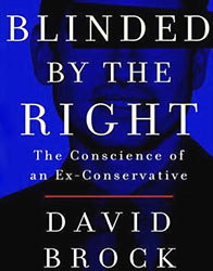 Blinded by the Right: The Conscience of an Ex-Conservative by David Brock